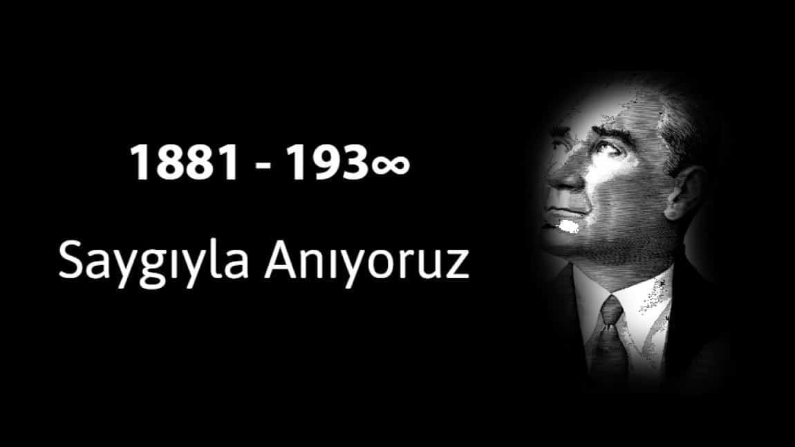 GAZİ MUSTAFA KEMAL ATATÜRK'ÜN AZİZ HATIRASINI SAYGI, MİNNET VE ŞÜKRANLA ANIYORUZ.